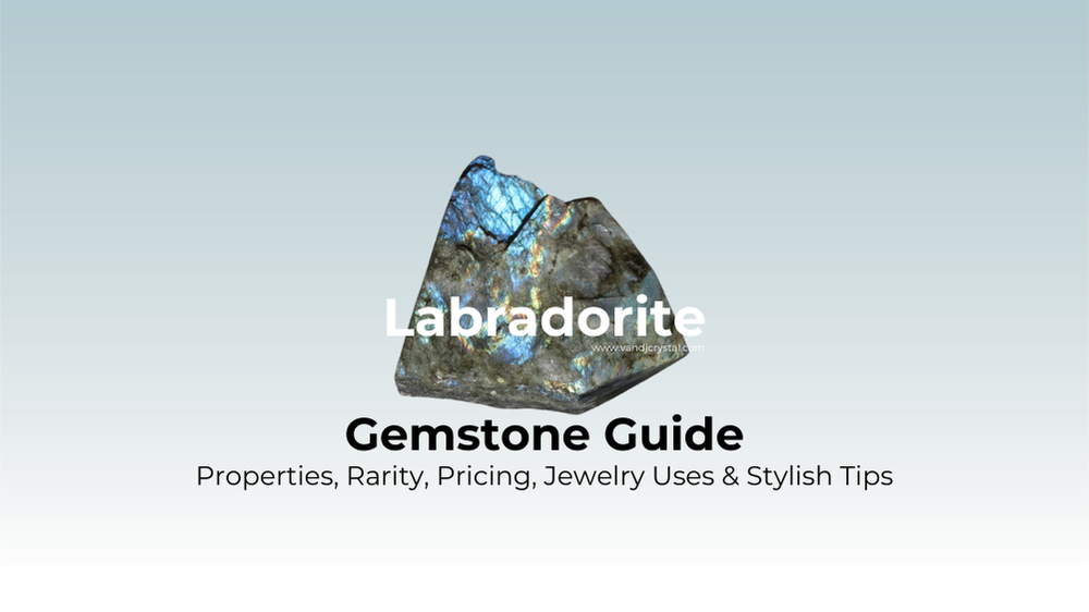 Labradorite Gemstone Guide: Properties, Rarity, Pricing, Jewelry Uses & Stylish Tips
